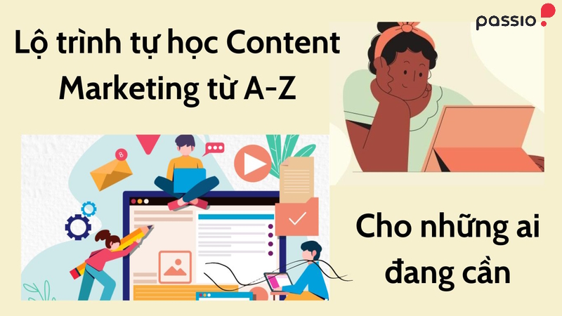Lộ trình tự học Content Marketing từ A-Z cho những ai đang cần